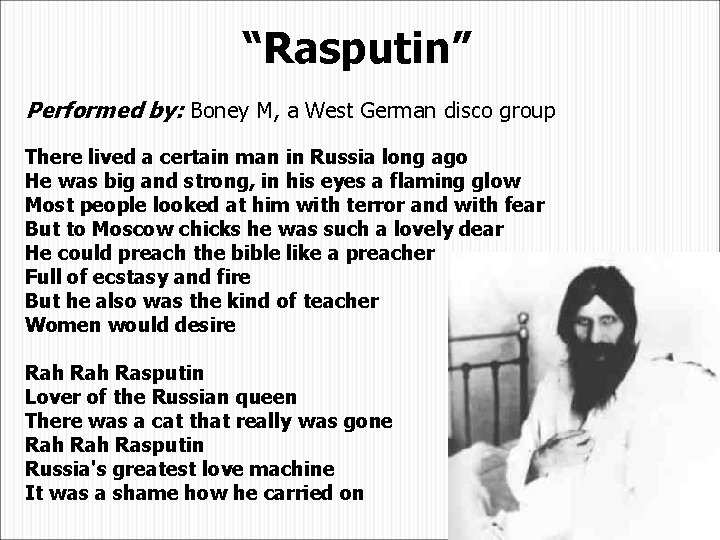 “Rasputin” Performed by: Boney M, a West German disco group There lived a certain