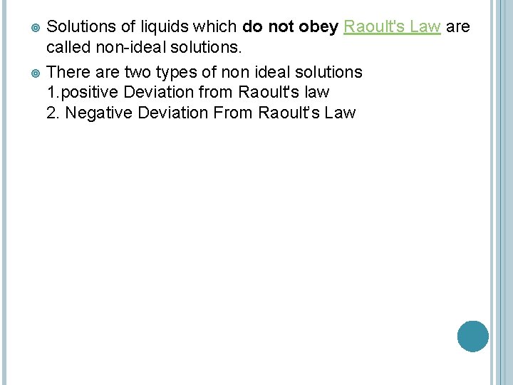 Solutions of liquids which do not obey Raoult's Law are called non-ideal solutions. There