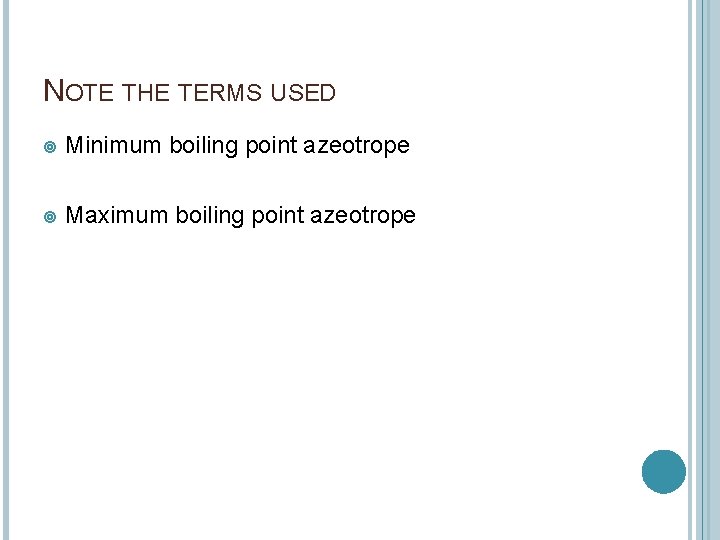 NOTE THE TERMS USED Minimum boiling point azeotrope Maximum boiling point azeotrope 