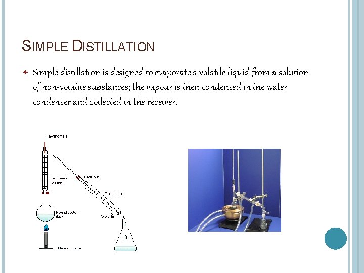 SIMPLE DISTILLATION Simple distillation is designed to evaporate a volatile liquid from a solution