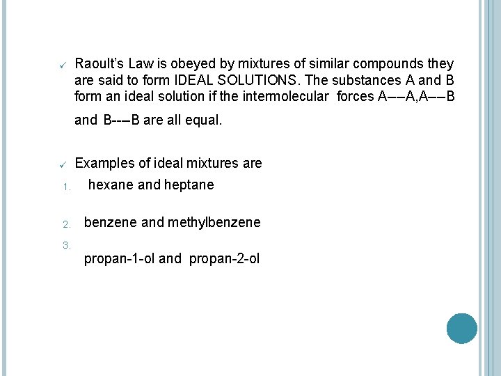 ü Raoult’s Law is obeyed by mixtures of similar compounds they are said to