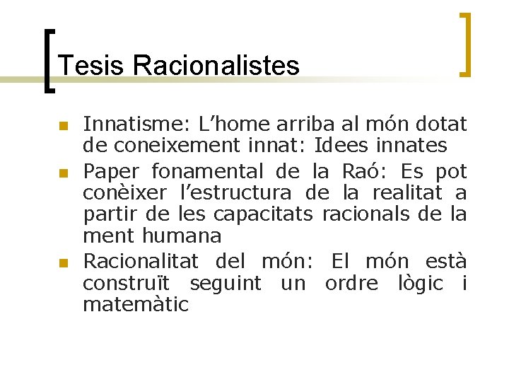 Tesis Racionalistes n n n Innatisme: L’home arriba al món dotat de coneixement innat: