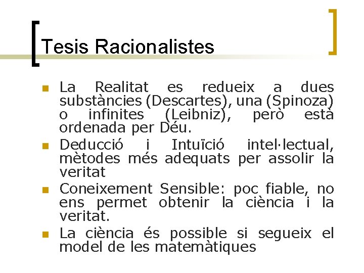 Tesis Racionalistes n n La Realitat es redueix a dues substàncies (Descartes), una (Spinoza)