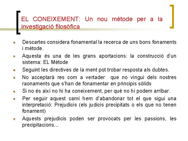 EL CONEIXEMENT: Un nou mètode per a la investigació filosòfica Descartes considera fonamental la