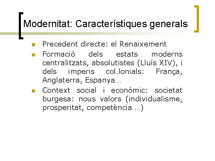 Modernitat: Característiques generals n n n Precedent directe: el Renaixement Formació dels estats moderns