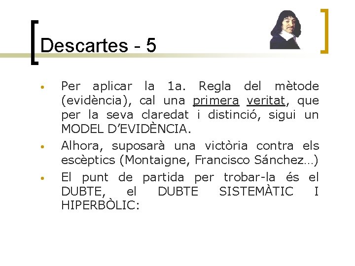 Descartes - 5 • • • Per aplicar la 1 a. Regla del mètode