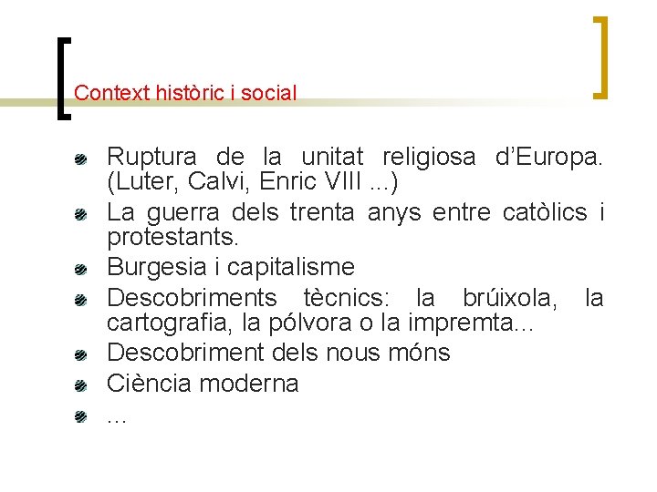 Context històric i social Ruptura de la unitat religiosa d’Europa. (Luter, Calvi, Enric VIII.