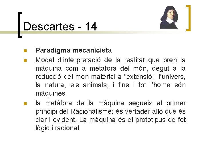 Descartes - 14 n n n Paradigma mecanicista Model d’interpretació de la realitat que