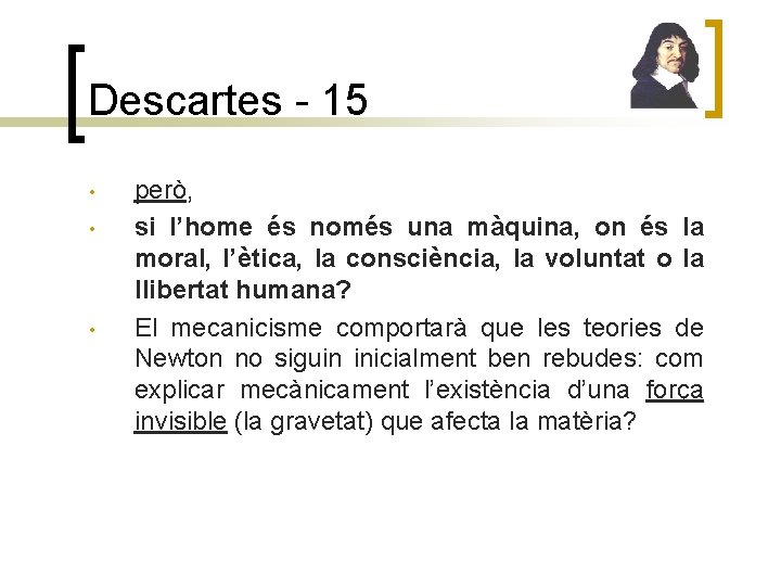 Descartes - 15 • • • però, si l’home és només una màquina, on