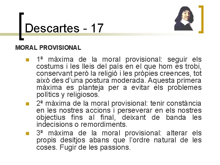 Descartes - 17 MORAL PROVISIONAL n n n 1ª màxima de la moral provisional: