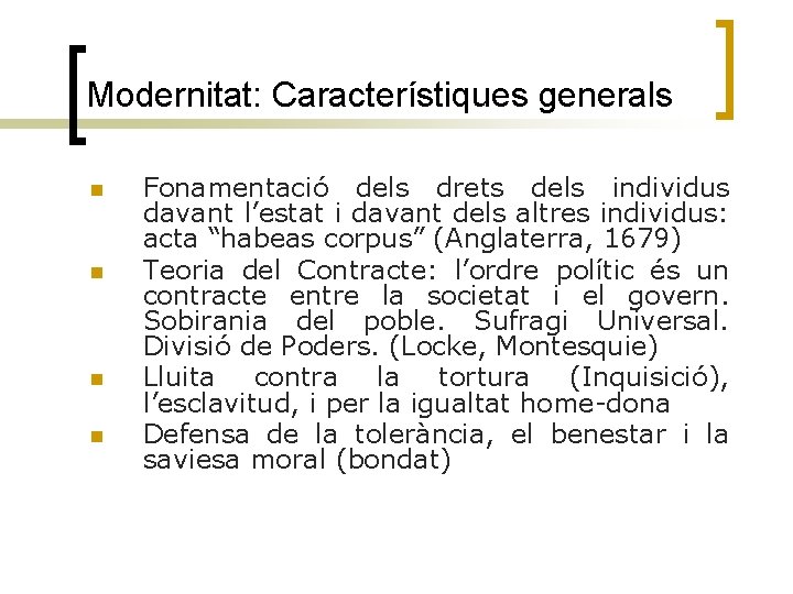 Modernitat: Característiques generals n n Fonamentació dels drets dels individus davant l’estat i davant