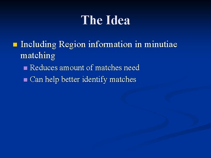 The Idea n Including Region information in minutiae matching Reduces amount of matches need