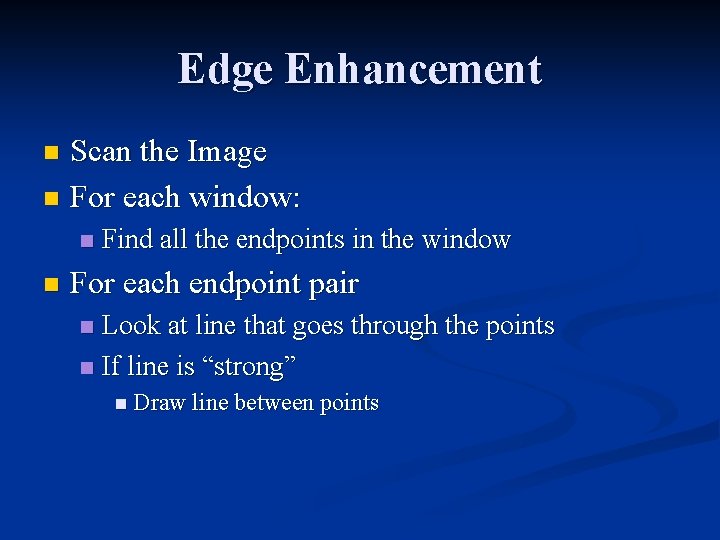 Edge Enhancement Scan the Image n For each window: n n n Find all