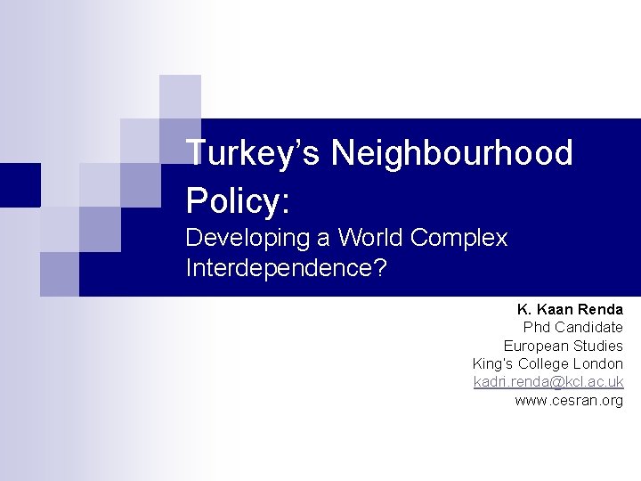 Turkey’s Neighbourhood Policy: Developing a World Complex Interdependence? K. Kaan Renda Phd Candidate European