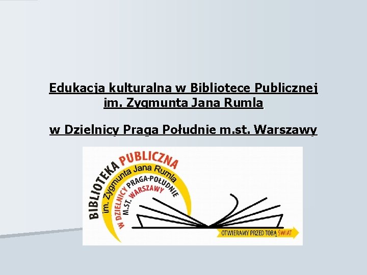 Edukacja kulturalna w Bibliotece Publicznej im. Zygmunta Jana Rumla w Dzielnicy Praga Południe m.