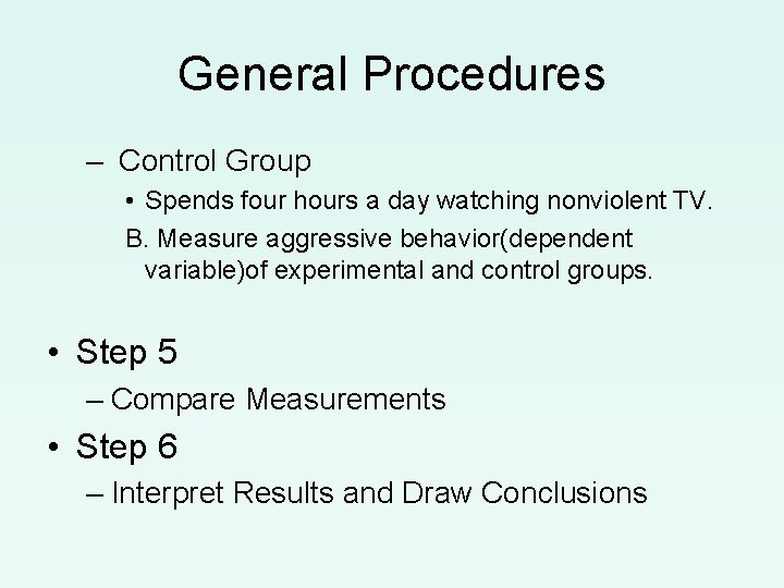 General Procedures – Control Group • Spends four hours a day watching nonviolent TV.