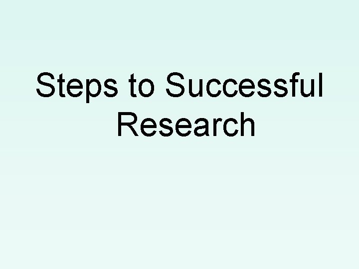 Steps to Successful Research 