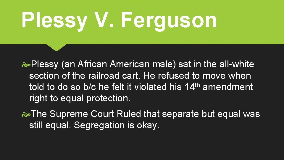Plessy V. Ferguson Plessy (an African American male) sat in the all-white section of Plessy V. Ferguson Plessy (an African American male) sat in the all-white section of