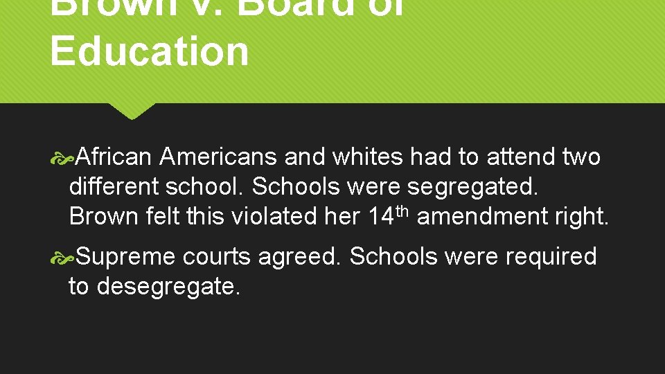 Brown v. Board of Education African Americans and whites had to attend two different