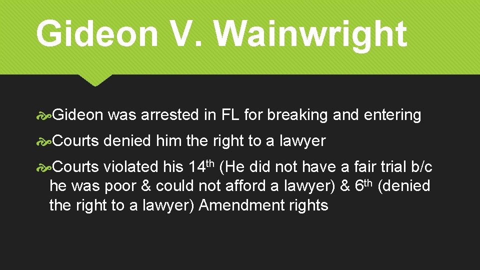 Gideon V. Wainwright Gideon was arrested in FL for breaking and entering Courts denied