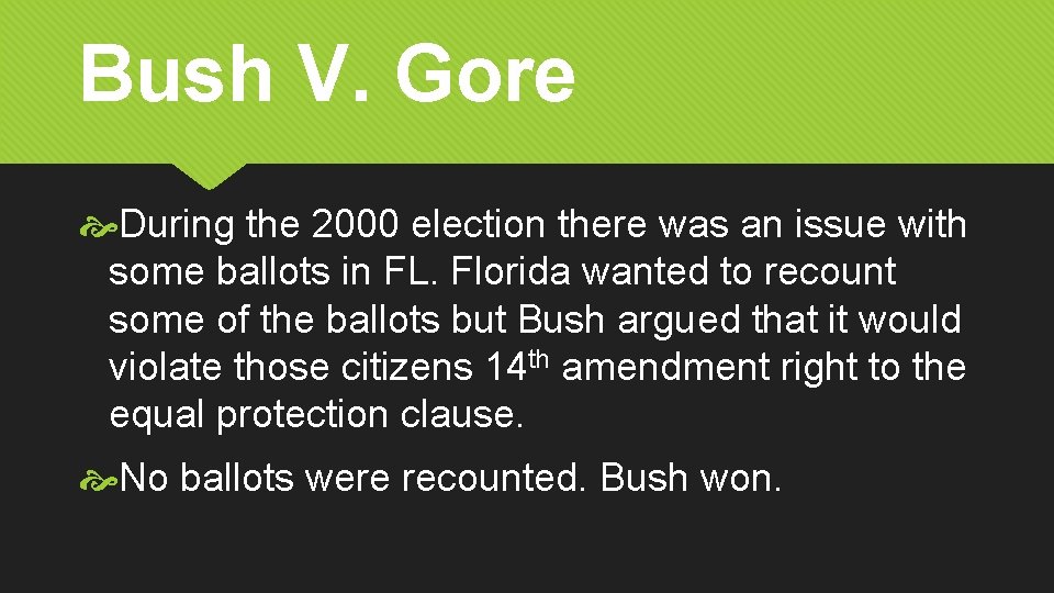 Bush V. Gore During the 2000 election there was an issue with some ballots