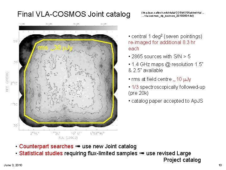 Final VLA-COSMOS Joint catalog rms ~30 Jy (irsa. ipac. caltech. edu/data/COSMOS/tables/vla/… …vla-cosmos_dp_sources_20100504. tbl) •