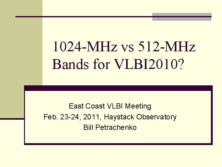 1024 -MHz vs 512 -MHz Bands for VLBI 2010? East Coast VLBI Meeting Feb.