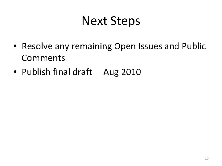 Next Steps • Resolve any remaining Open Issues and Public Comments • Publish final