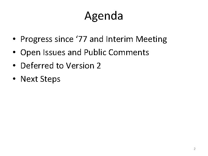 Agenda • • Progress since ‘ 77 and Interim Meeting Open Issues and Public