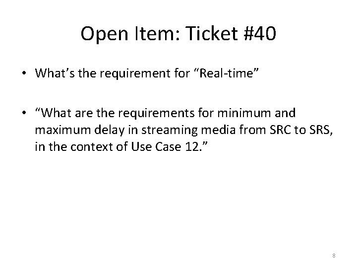 Open Item: Ticket #40 • What’s the requirement for “Real-time” • “What are the