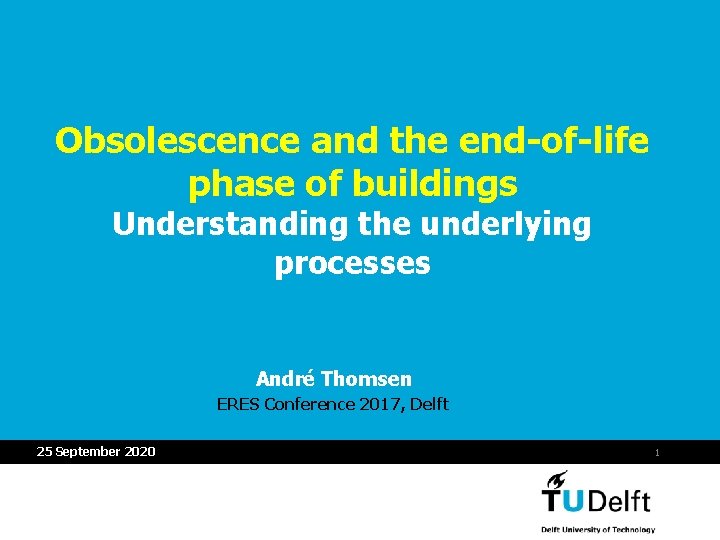Obsolescence and the end-of-life phase of buildings Understanding the underlying processes André Thomsen ERES