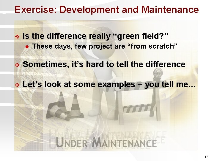 Exercise: Development and Maintenance v Is the difference really “green field? ” l These
