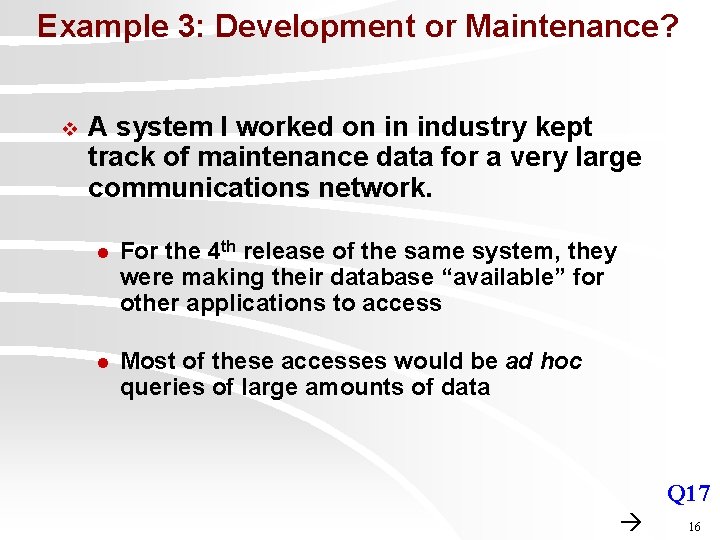 Example 3: Development or Maintenance? v A system I worked on in industry kept