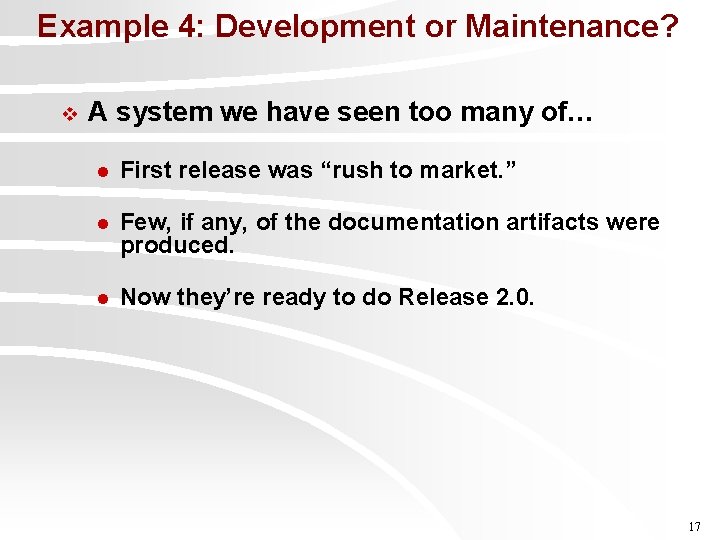 Example 4: Development or Maintenance? v A system we have seen too many of…