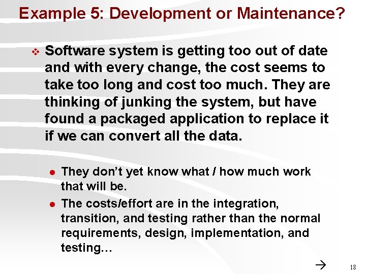 Example 5: Development or Maintenance? v Software system is getting too out of date