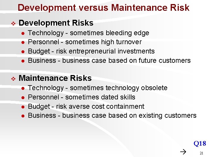 Development versus Maintenance Risk v Development Risks l l v Technology - sometimes bleeding