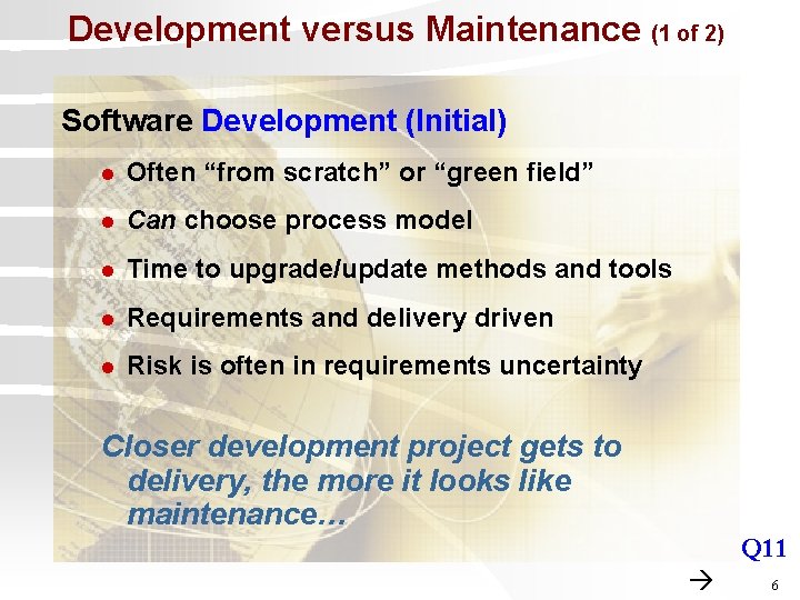 Development versus Maintenance (1 of 2) Software Development (Initial) l Often “from scratch” or