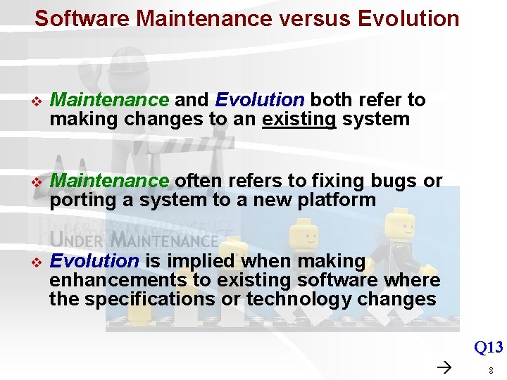 Software Maintenance versus Evolution v Maintenance and Evolution both refer to making changes to