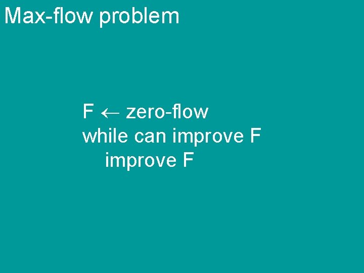 Max-flow problem F zero-flow while can improve F 