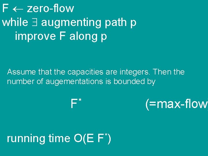 F zero-flow while augmenting path p improve F along p Assume that the capacities