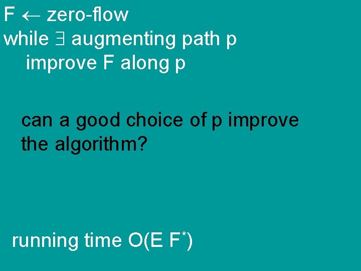 F zero-flow while augmenting path p improve F along p can a good choice