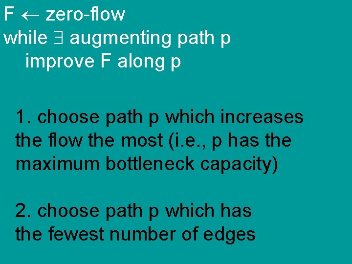 F zero-flow while augmenting path p improve F along p 1. choose path p