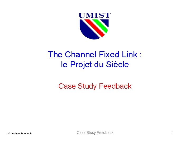 The Channel Fixed Link : le Projet du Siècle Case Study Feedback © Graham The Channel Fixed Link : le Projet du Siècle Case Study Feedback © Graham