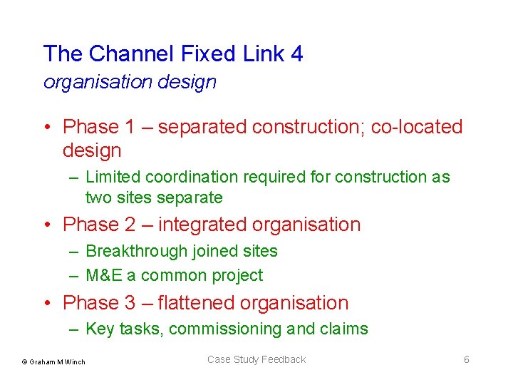 The Channel Fixed Link 4 organisation design • Phase 1 – separated construction; co-located The Channel Fixed Link 4 organisation design • Phase 1 – separated construction; co-located
