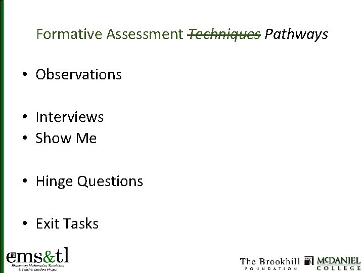 Formative Assessment Techniques Pathways • Observations • Interviews • Show Me • Hinge Questions