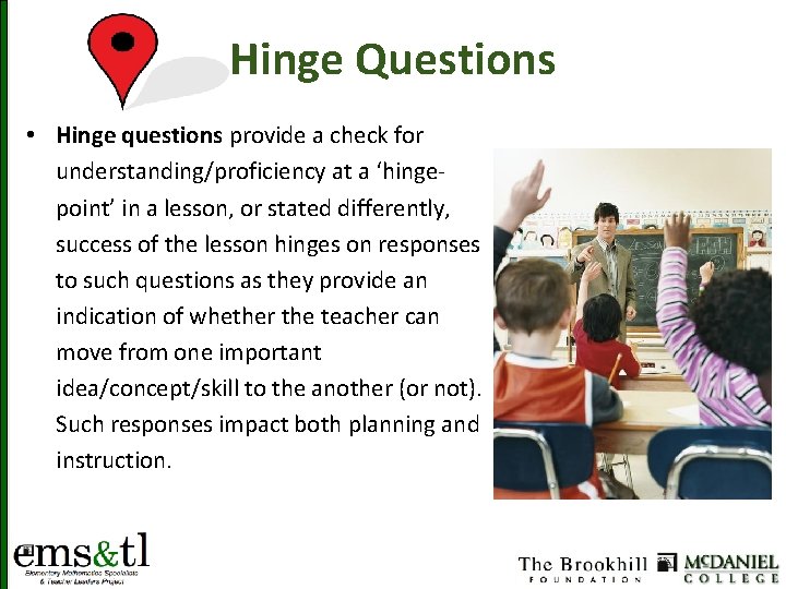 Hinge Questions • Hinge questions provide a check for understanding/proficiency at a ‘hingepoint’ in