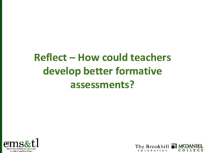 Reflect – How could teachers develop better formative assessments? 