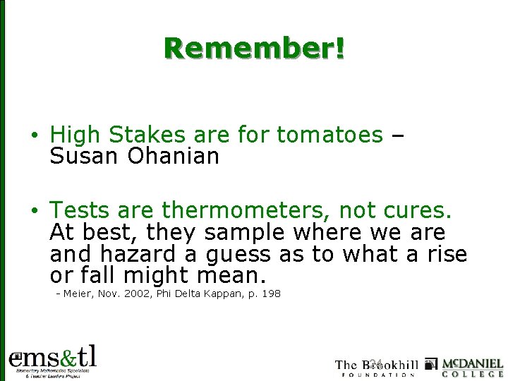 Remember! • High Stakes are for tomatoes – Susan Ohanian • Tests are thermometers,