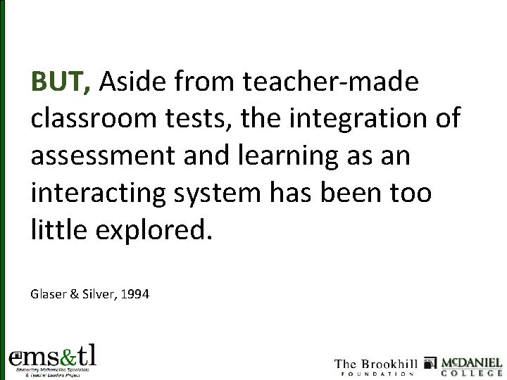 BUT, Aside from teacher-made classroom tests, the integration of assessment and learning as an