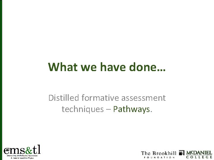 What we have done… Distilled formative assessment techniques – Pathways. 